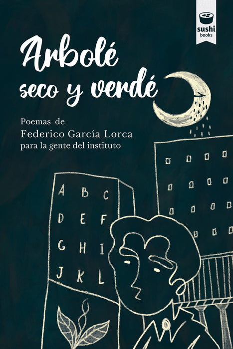 ARBOLÉ SECO Y VERDÉ. POEMAS DE FEDERICO GARCÍA LORCA PARA LA GENTE DEL INSTITUTO