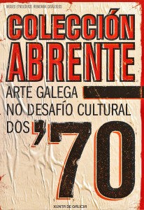 COLECCIÓN ABRENTE: ARTE GALEGA NO DESAFÍO CULTURAL DOS 70