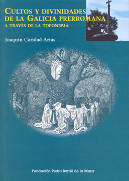 CULTOS Y DIVINIDADES EN LA GALICIA PRERROMANA A TRAVÉS DE LA TOPONIMIA