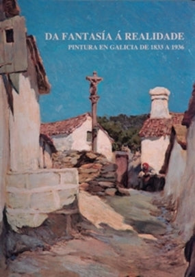 DA FANTASÍA Á REALIDADE: PINTURA EN GALICIA DE 1833 A 1936