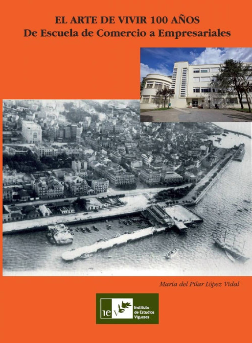 EL ARTE DE VIVIR 100 AÑOS. DE ESCUELA DE COMERCIO A EMPRESARIALES