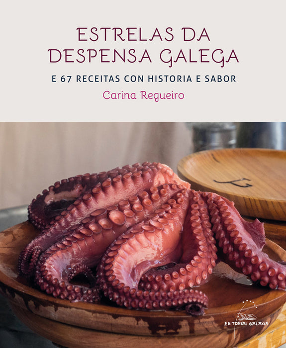 ESTRELAS DA DESPENSA GALEGA E 67 RECEITAS CON HISTORIA E SABOR