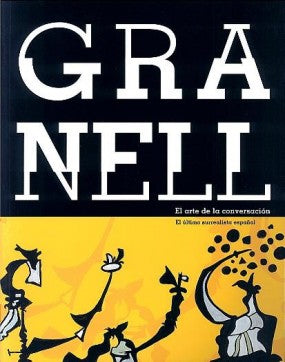 GRANELL: EL ARTE DE LA CONVERSACIÓN: EL ÚLTIMO SURREALISTA ESPAÑOL = GRANELL: A ARTE DA CONVERSA: O ÚLTIMO SURREALISTA ESPAÑOL