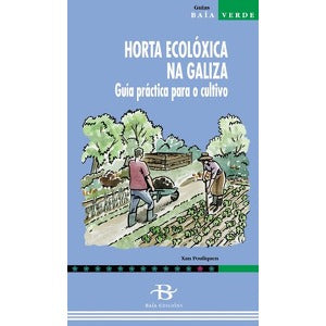 HORTA ECOLÓXICA NA GALIZA. GUÍA PRÁCTICA PARA O CULTIVO