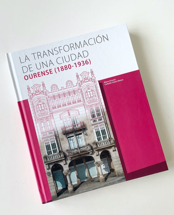 LA TRANSFORMACIÓN DE UNA CIUDAD. OURENSE (1880-1936)