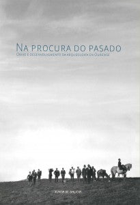 NA PROCURA DO PASADO: ORIXE E DESENVOLVEMENTO DA ARQUEOLOXÍA EN OURENSE