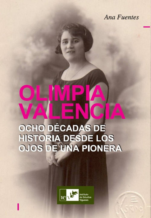 OLIMPIA VALENCIA. OCHO DÉCADAS DE HISTORIA DESDE LOS OJOS DE UNA PIONERA