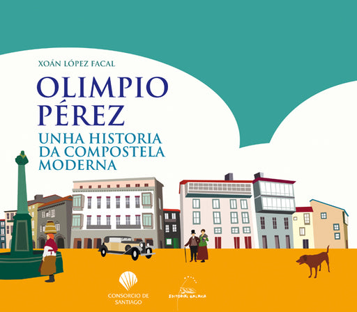 OLIMPIO PÉREZ. UNHA HISTORIA DA COMPOSTELA MODERNA