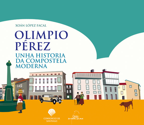 OLIMPIO PÉREZ. UNHA HISTORIA DA COMPOSTELA MODERNA