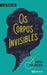OS CORPOS INVISIBLES