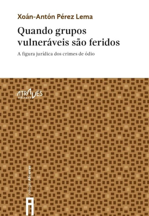 QUANDO GRUPOS VULNERÁVEIS SÃO FERIDOS. A FIGURA JURÍDICA DOS CRIMES DE ÓDIO.