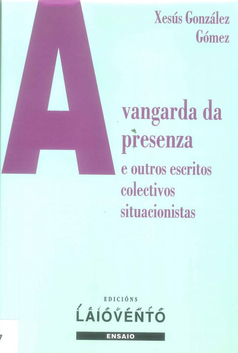 A VANGARDA DA PRESENZA E OUTROS ESCRITOS COLECTIVOS SITUACIONISTAS