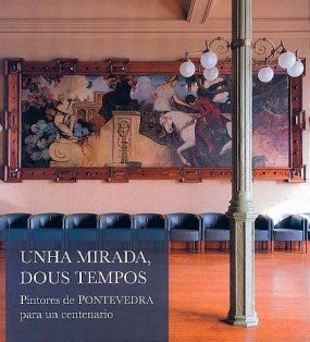 UNHA MIRADA, DOUS TEMPOS: PINTORES DE PONTEVEDRA PARA UN CENTENARIO