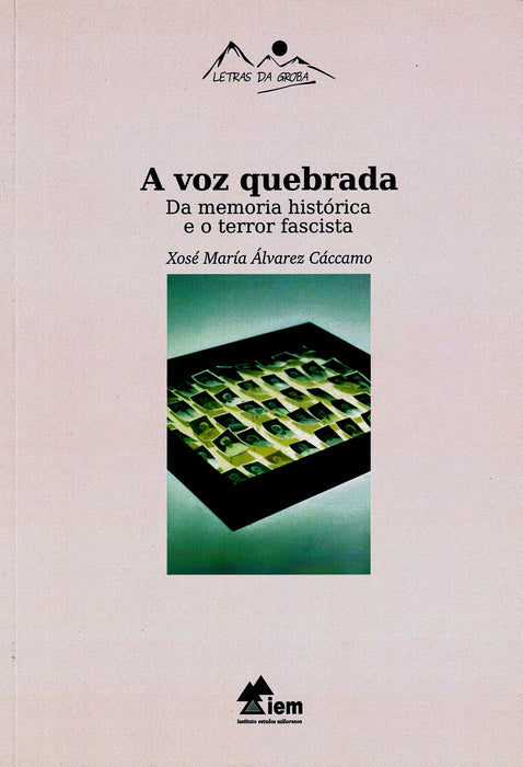 A VOZ QUEBRADA. DA MEMORIA HISTÓRICA E O TERROR FASCISTA