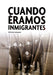 CUANDO ÉRAMOS INMIGRANTES