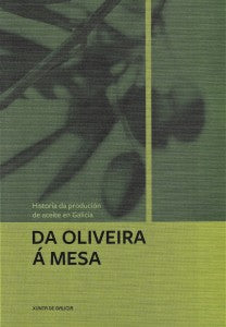 HISTORIA DA PRODUCIÓN DE ACEITE EN GALICIA. DA OLIVEIRA Á MESA