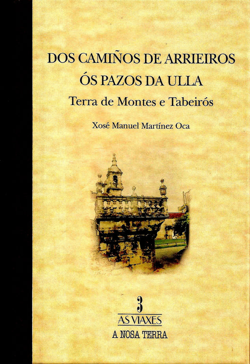 DOS CAMIÑOS DE ARRIEOROS ÓS PAZOS DA ULLA. TERRA DE MONTES E TABEIRÓS.