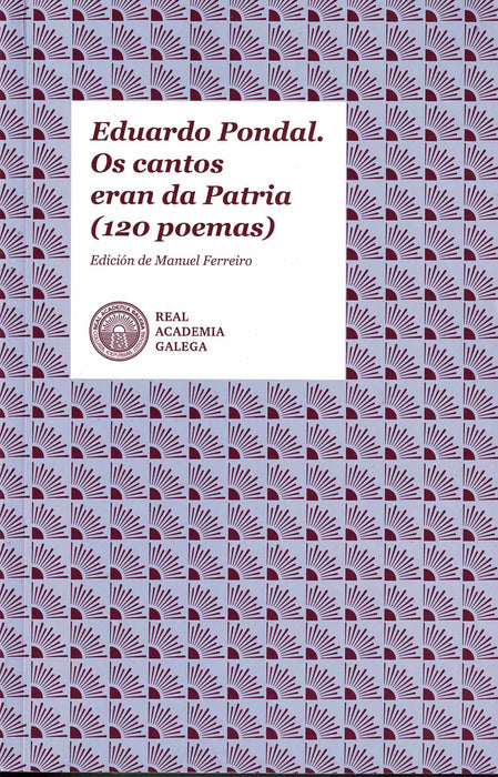 EDUARDO PONDAL. OS CANTOS ERAN DA PATRIA (120 POEMAS)