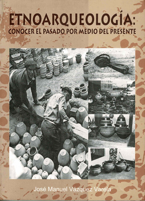 ETNOARQUEOLOGIA: CONOCER EL PASADO POR MEDIO DEL PRESENTE