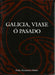 GALICIA, VIAXE Ó PASADO