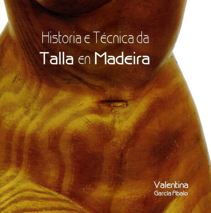 HISTORIA E TÉCNICA DA TALLA EN MADEIRA