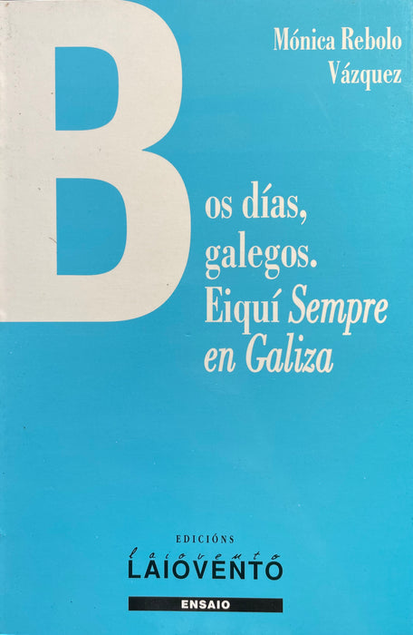 BOS DÍAS GALEGOS. EIQUÍ SEMPRE EN GALIZA