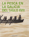 LA PESCA EN LA GALICIA DEL SIGLO XVII