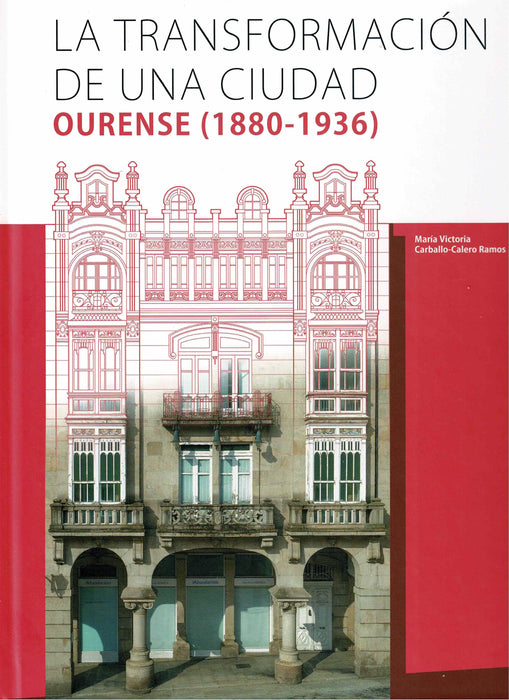 LA TRANSFORMACIÓN DE UNA CIUDAD. OURENSE (1880-1936)