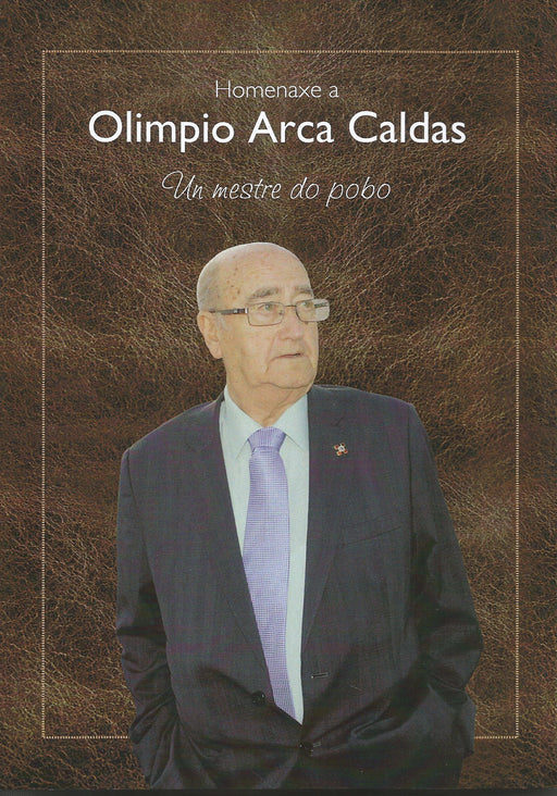 HOMENAXE A OLIMPIO ARCA CALDAS. UN MESTRE DO POBO