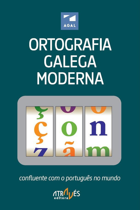 ORTOGRAFIA GALEGA MODERNA: CONFLUENTE COM O PORTUGUÊS NO MUNDO