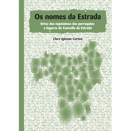 OS NOMES DA ESTRADA. ORIXE DOS TOPÓNIMOS DAS PARROQUIAS E LUGARES DO CONCELLO DA ESTRADA