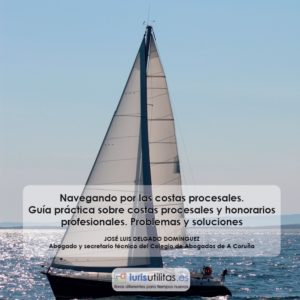NAVEGANDO POR LAS COSTAS PROCESALES. GUÍA PRÁCTICA SOBRE COSTAS PROCESALES Y HONORARIOS PROFESIONALES. PROBLEMAS Y SOLUCIONES