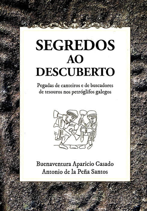 SEGREDOS AO DESCUBERTO. PEGADAS DE CANTEIROS E DE BUSCADORES DE TESOUROS NOS PETRÓGLIFOS GALEGOS.