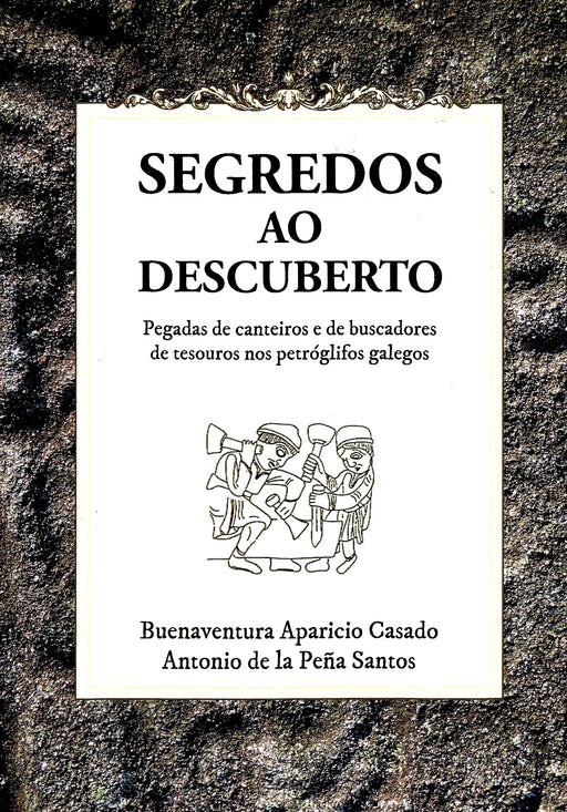 SEGREDOS AO DESCUBERTO. PEGADAS DE CANTEIROS E DE BUSCADORES DE TESOUROS NOS PETRÓGLIFOS GALEGOS.