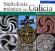 SIMBOLOXÍA MÁXICA EN GALICIA