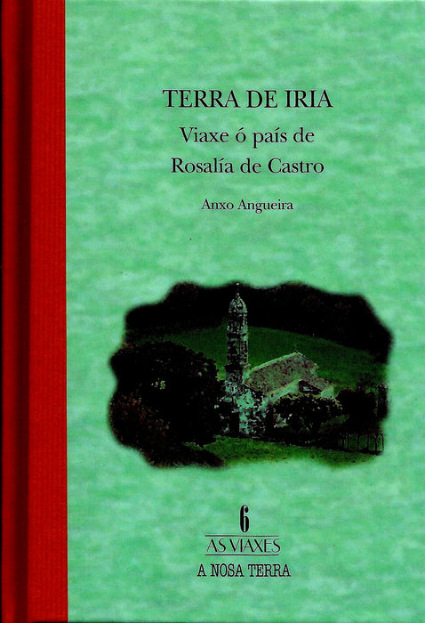 TERRA DE IRIA. VIAXE Ó PAÍS DE ROSALÍA DE CASTRO
