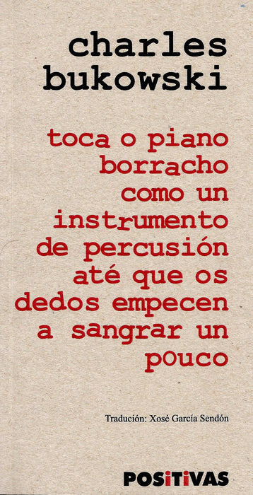 TOCA O PIANO BORRACHO CONO UN INSTRUMENTO DE PERCUSIÓN ATÉ QUE OS DEDOS EMPECEN A SANGRAR UN POUCO